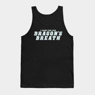 I Came For The Dragon's Breath - Pepper Design Tank Top